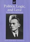 Politics, Logic, and Love: The Life of Jean Van Heijenoort