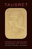 Tausret: Forgotten Queen & Pharaoh of Egypt
