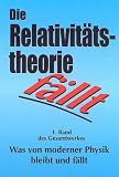 Produkt-Bild: 80 Autoren: Was von moderner Physik bleibt und f&auml;llt / Die Relativit&auml;tstheorie f&auml;llt: Physikalische, philosophische, wissenschaftssoziologische und ... Jahre Kultus des Irrtums sind genug: BD 1