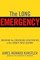 The Long Emergency: Surviving the End of Oil, Climate Change, and Other Converging Catastrophes of the Twenty-First Century