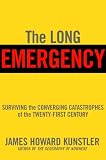 The Long Emergency: Surviving the End of Oil, Climate Change, and Other Converging Catastrophes of the Twenty-First Century