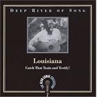 Deep River of Song: Louisiana - Catch That Train and Testify! by  Alan Lomax 