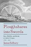 Ploughshares into Swords: Race, Rebellion, and Identity in Gabriels Virginia, 1730-1810