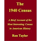 The 1940 Census: A Brief Account of the Most Interesting Census in American History ~ Ron Taylor