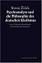 Psychoanalyse und die Philosophie des deutschen Idealismus: Neue Ausgabe der beiden B�nde von 1991/92 und 1994/95