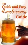 The Quick and Easy Homebrewing Guide