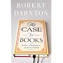The Case for Books: Past, Present, and Future by Robert Darnton