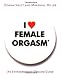 I Love Female Orgasm: An Extraordinary Orgasm Guide