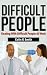 Difficult People: Dealing With Difficult People At Work (Quick Start Guide)