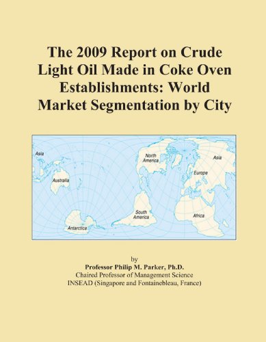 The 2009 Report on Crude Light Oil Made in Coke Oven Establishments: World Market Segmentation by City
