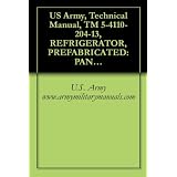 US Army, Technical Manual, TM 5-4110-204-13, REFRIGERATOR, PREFABRICATED: PAN TYPE W/O REFRIGERATING EQUIPMENT; MILITARY SPECIFICATIONS MIL-R 600 CU FT, ... CU FT, (4110-00-269-5071), TKR600A CU FT ~ U.S. Army...