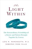 The Light Within: The Extraordinary Friendship of a Doctor and Patient Brought Together by Cancer
