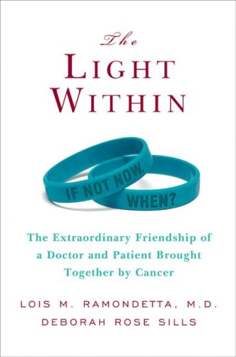 The Light Within: The Extraordinary Friendship of a Doctor and Patient Brought Together by Cancer