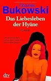 Das Liebesleben der Hy&auml;ne: Roman - Charles Bukowski