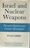 Israel and nuclear weapons : present option and future strategies