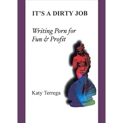 It's A Dirty Job...Writing Porn For Fun and Profit! Includes Paying Markets!