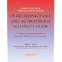 Overcoming Panic and Agrophobia Self-help Course (3 Parts): a 3-part Programme Based on Cognitive Behavioural Techniques