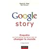 Google story : Enqu�te sur l'entreprise qui est en train de changer le monde