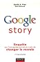 Google story : Enqu�te sur l'entreprise qui est en train de changer le monde