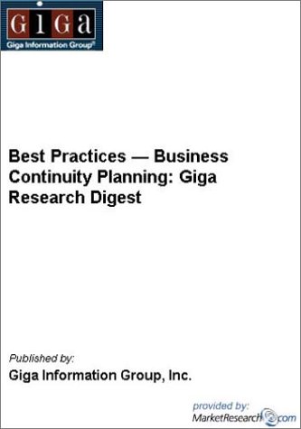 Best Practices ? Business Continuity Planning: Giga Research Digest