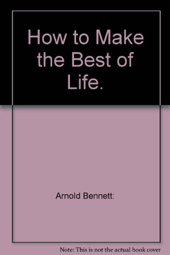 how to make the best of life