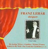 Franz Lehar｜Franz Lehar Dirigiert