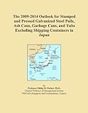 The 2009-2014 Outlook for Stamped and Pressed Galvanized Steel Pails, Ash Cans, Garbage Cans, and Tubs Excluding Shipping Containers in Japan