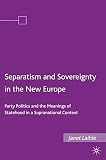Separatism and sovereignty in the new Europe : party politics and the meanings of statehood in a supranational context