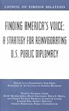 Finding America`s Voice: A Strategy for Reinvigorating U.S. Public Diplomacy : Report of an Independent Task Force Sponsored by the Council on Foreign ... (Council on Foreign Relations Press))