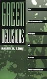 Green Delusions: An Environmentalist Critique of Radical Environmentalism