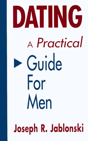 Dating: A Practical Guide for Men
