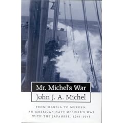 Mr.Michel's War: From Manila to Mukden: A Junior Naval Officer's War with the Japanese, 1941-1945