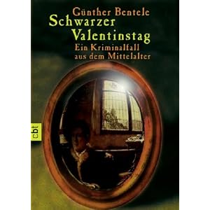 Schwarzer Valentinstag: Ein Kriminalfall aus dem Mittelalter [Taschenbuch]