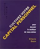 Cultivez votre capital personnel : Pour devenir le meilleur de vous-m�me