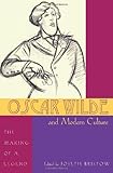 Oscar Wilde and modern culture : the making of a legend