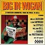 Big in Wigan - 20 Northern Mammoths from the Wheel to Keele: a Collection of Northern Soul Oldies from 1968-1996