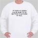 It takes a DAMN GOOD MAN to be better than NONE AT ALL. Sweatshirt Small White