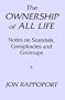 The Ownership of All Life : Notes on Scandals, Conspiracies and Coverups