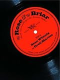 The Rose & the Briar: Death, Love and Liberty in the American Ballad