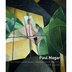 Paul Magar: Werks�bersicht eines rheinischen K�nstlers 1909-2000