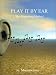 Play It by Ear: The Winterberg Method: A How-To Book about Music