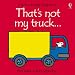 That's Not My Truck (Touchy-Feely Board Books)