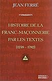 Histoire de la franc-maçonnerie par les textes : 1248-1782