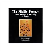 The Middle Passage: From Misery to Meaning in Midlife | [Dr. James Hollis]