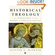 Historical Theology: An Introduction to the History of Christian Thought by  Alister E. McGrath
