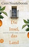 Die Insel, das Land: Geschichten �ber Spanien (insel taschenbuch) - Cees Nooteboom