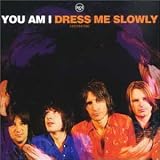 You Am I -  Dress Me Slowly