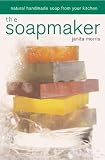 The Soapmaker: Natural Handmade Soap from Your Kitchen Janita Morris, Juanita Morris