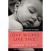 Love Works Like This: Moving from One Kind of Life to Another