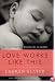 Love Works Like This: Moving from One Kind of Life to Another